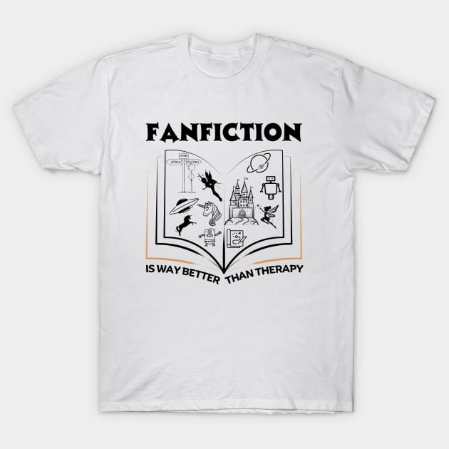 Fanfiction is Better than Therapy | Funny Fanfic Design with Fantasy Book, Fairy Tales and Cartoon Fanfiction Book Lovers T-Shirt by Motistry